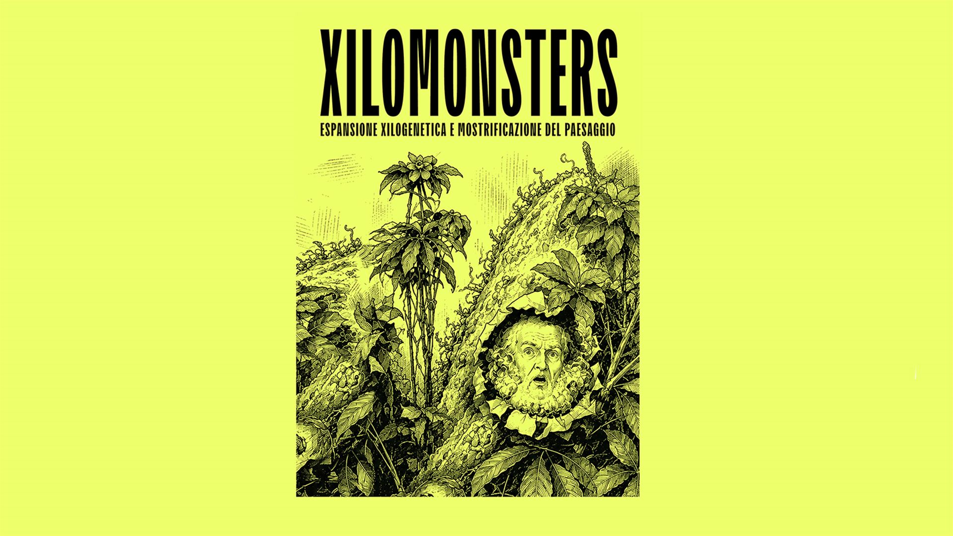 Immagine dell’evento — Xilomonsters, espansione xilogenetica e mostrificazione del paesaggio