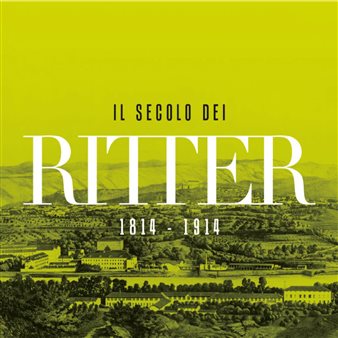 Il secolo dei Ritter (1814-1914. Una famiglia di industriali nella Gorizia dell'Ottocento
