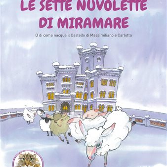 Immagine dell’evento — Le sette nuvolette di Miramare - O di come nacque il Castello di Massimiliano e Carlotta
